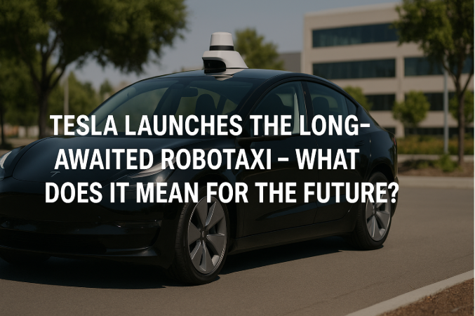 Tesla Launches the Long-Awaited Robotaxi – What Does It Mean for the Future?